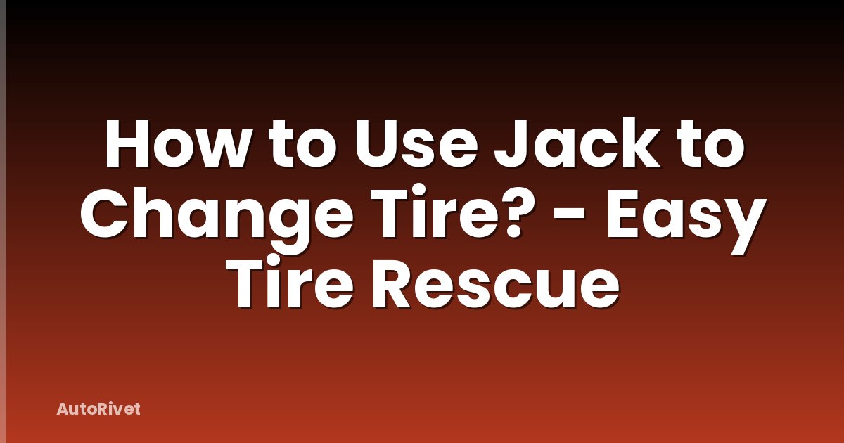 How to Use Jack to Change Tire? - Easy Tire Rescue