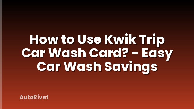 How to Use Kwik Trip Car Wash Card? - Easy Car Wash Savings