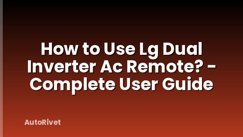 How to Use Lg Dual Inverter Ac Remote? - Complete User Guide