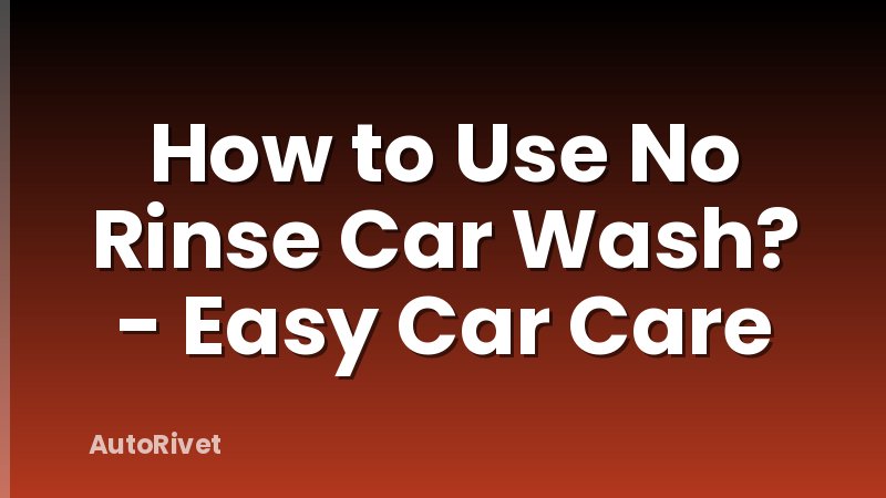 How to Use No Rinse Car Wash? - Easy Car Care