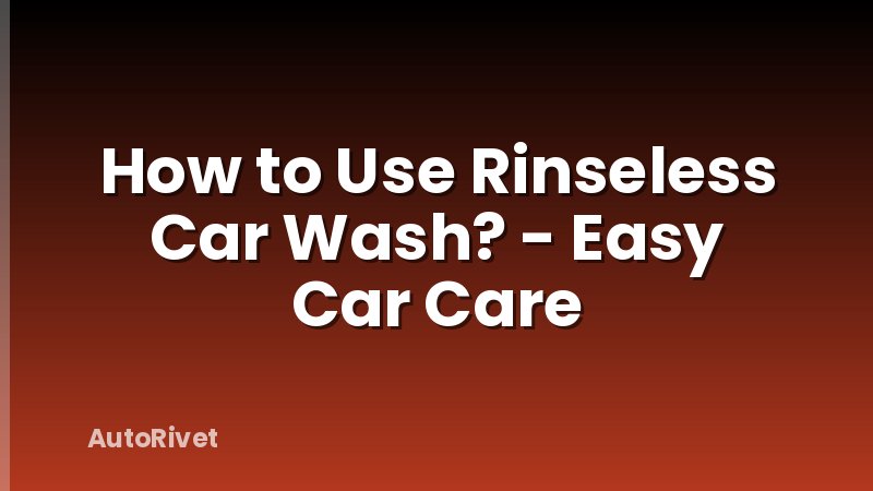 How to Use Rinseless Car Wash? - Easy Car Care