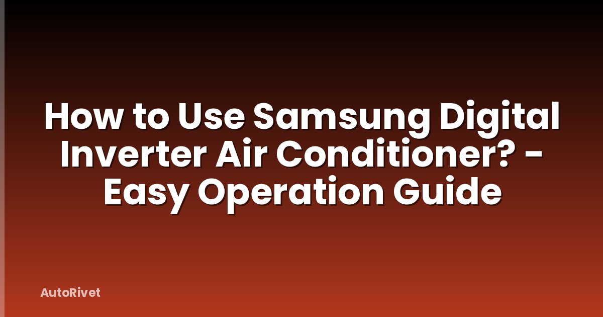 How to Use Samsung Digital Inverter Air Conditioner? - Easy Operation Guide