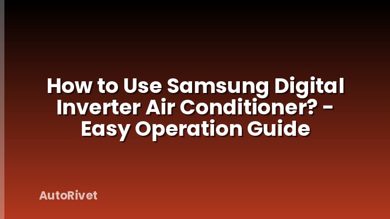 How to Use Samsung Digital Inverter Air Conditioner? - Easy Operation Guide