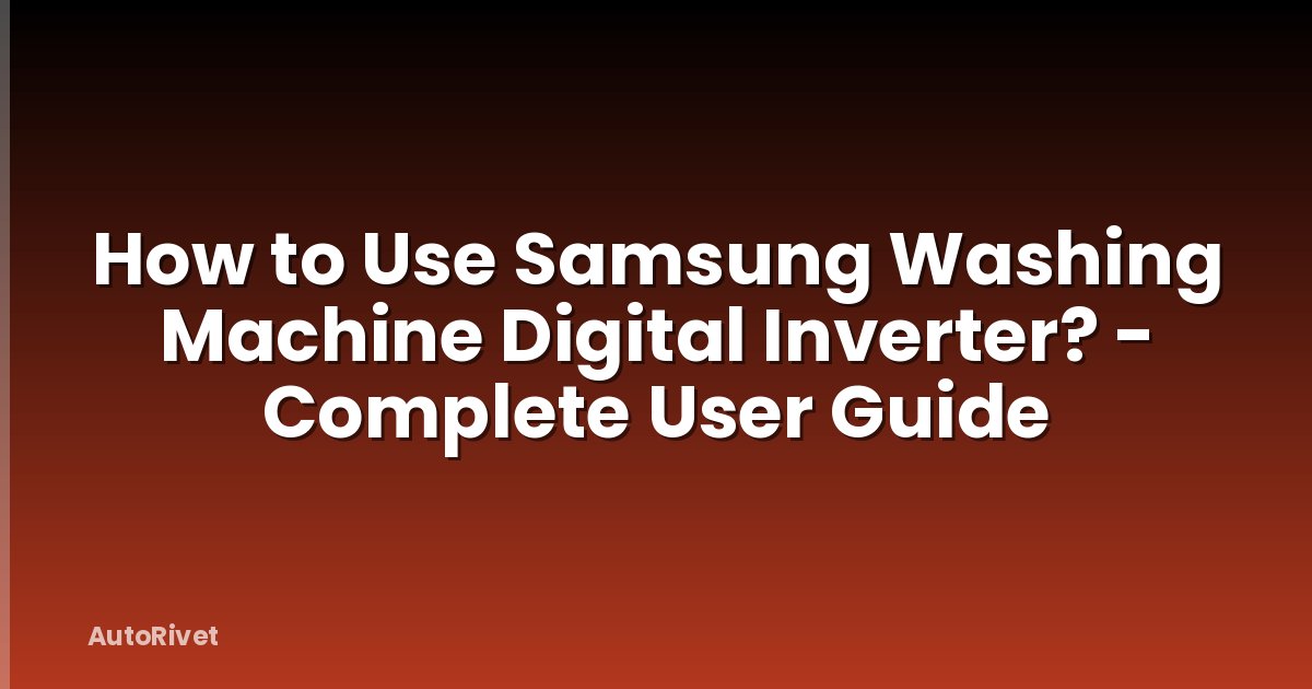 How to Use Samsung Washing Machine Digital Inverter? - Complete User Guide