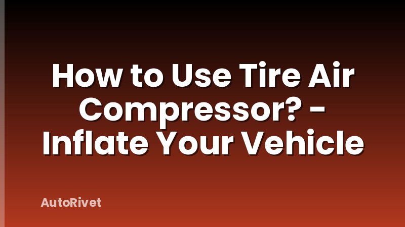 How to Use Tire Air Compressor? - Inflate Your Vehicle