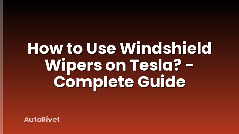 How to Use Windshield Wipers on Tesla? - Complete Guide