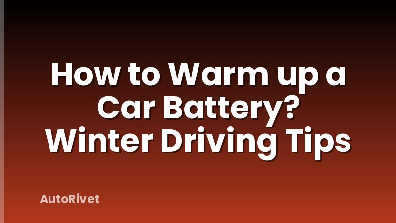 How to Warm up a Car Battery? Winter Driving Tips