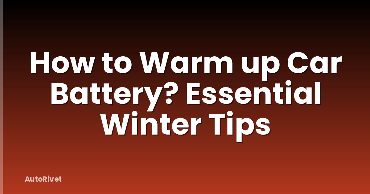How to Warm up Car Battery? Essential Winter Tips