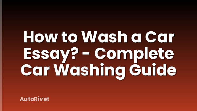 How to Wash a Car Essay? - Complete Car Washing Guide