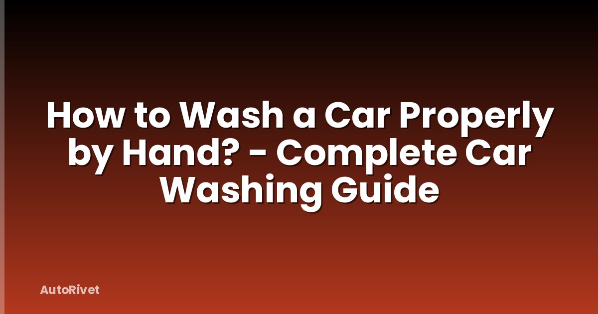 How to Wash a Car Properly by Hand? - Complete Car Washing Guide