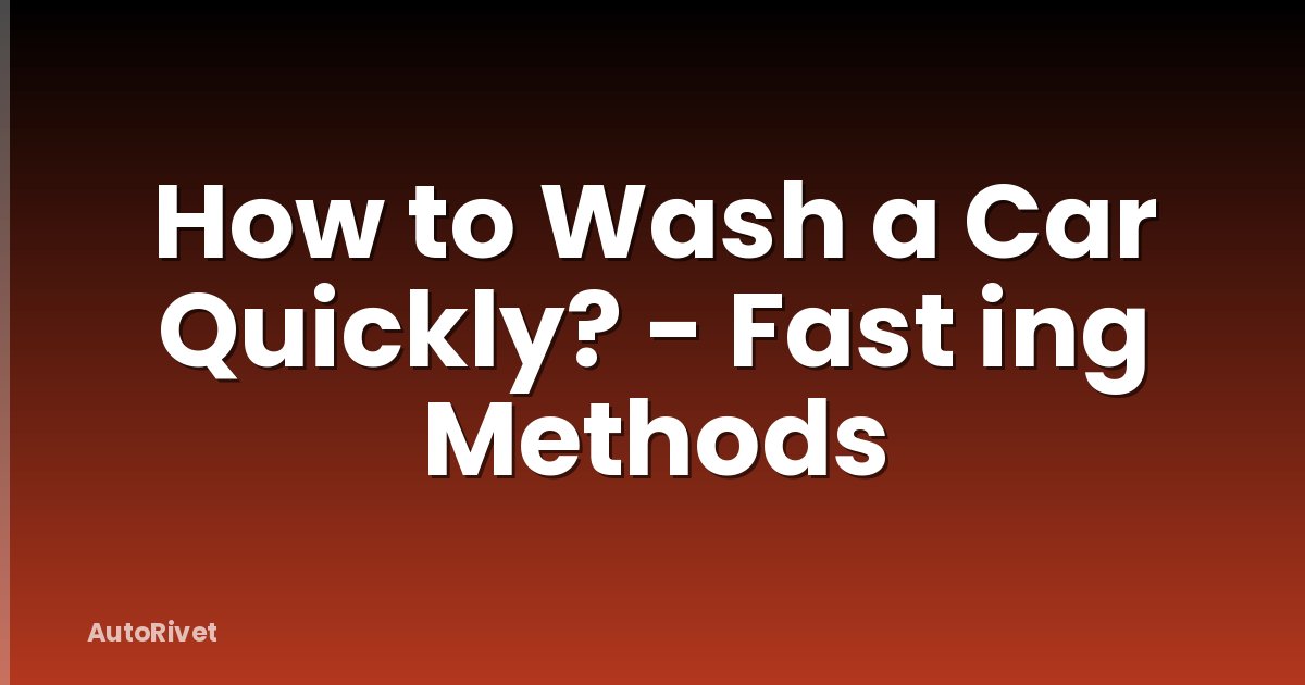 How to Wash a Car Quickly? - Fast ing Methods