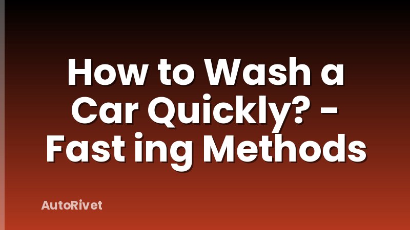 How to Wash a Car Quickly? - Fast ing Methods
