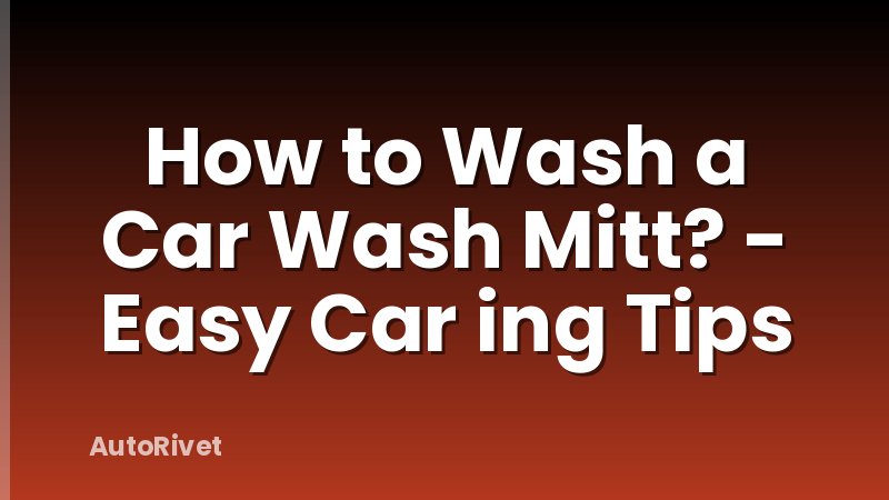 How to Wash a Car Wash Mitt? - Easy Car ing Tips