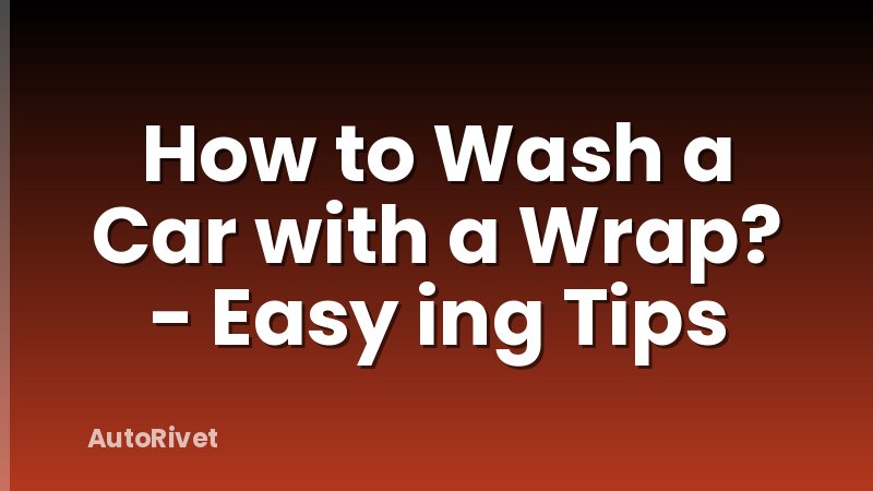 How to Wash a Car with a Wrap? - Easy ing Tips