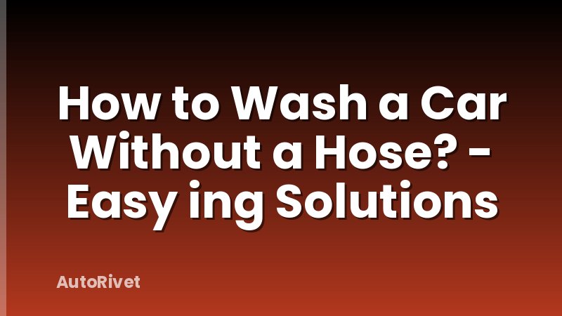 How to Wash a Car Without a Hose? - Easy ing Solutions