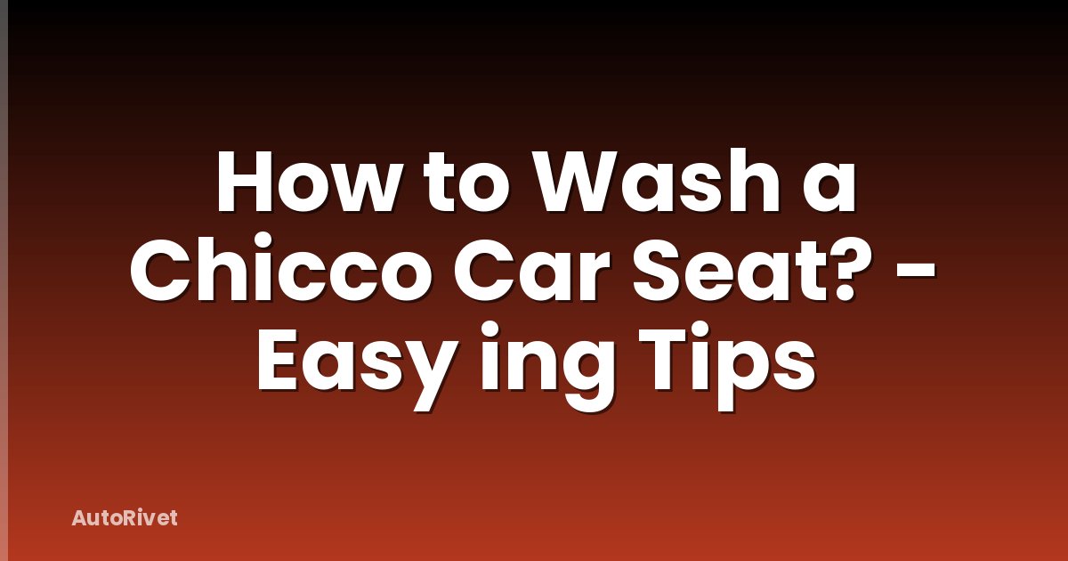How to Wash a Chicco Car Seat? - Easy ing Tips