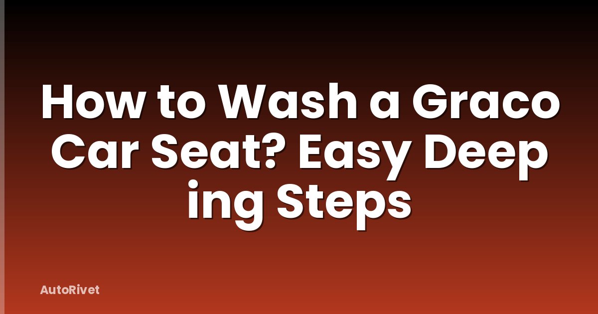 How to Wash a Graco Car Seat? Easy Deep ing Steps