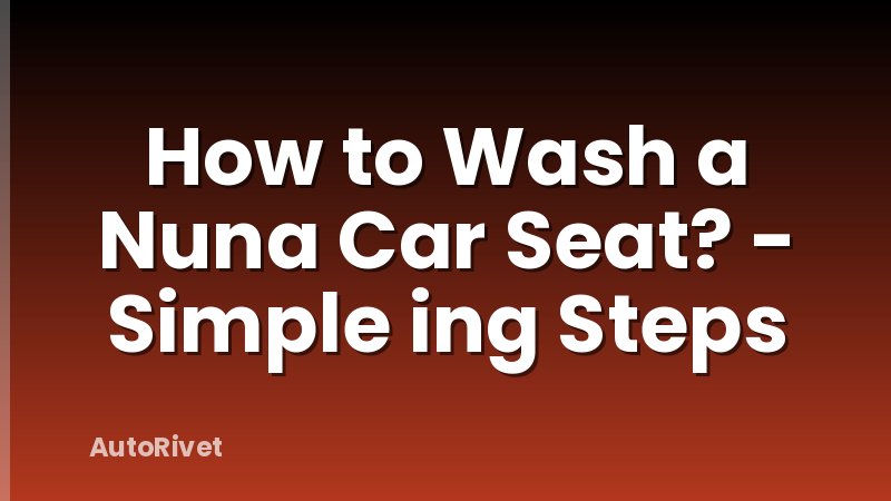 How to Wash a Nuna Car Seat? - Simple ing Steps