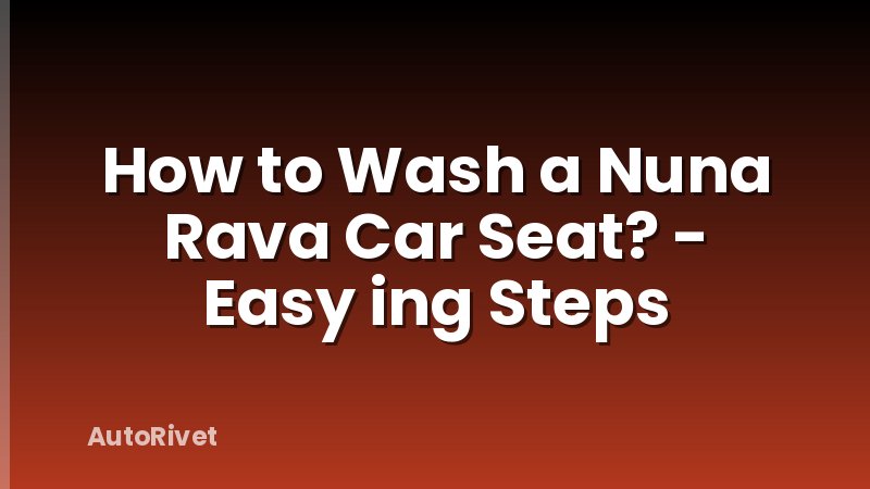 How to Wash a Nuna Rava Car Seat? - Easy ing Steps