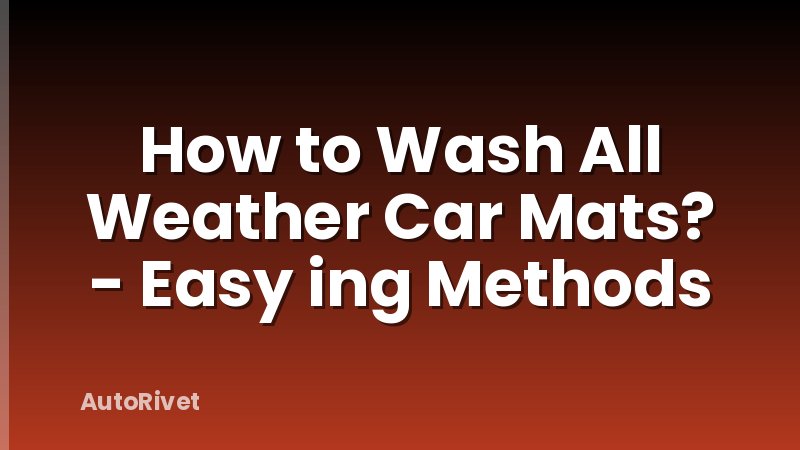 How to Wash All Weather Car Mats? - Easy ing Methods