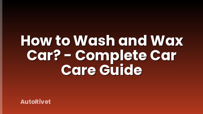 How to Wash and Wax Car? - Complete Car Care Guide