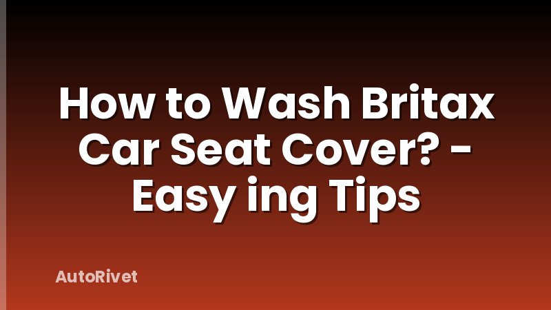 How to Wash Britax Car Seat Cover? - Easy ing Tips