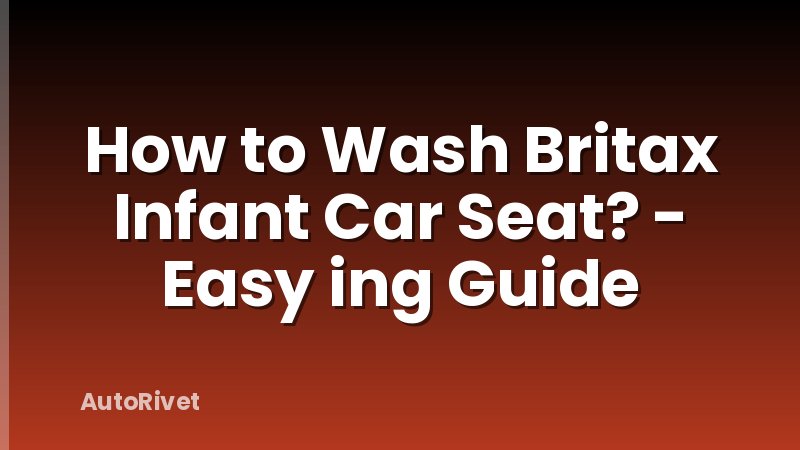 How to Wash Britax Infant Car Seat? - Easy ing Guide