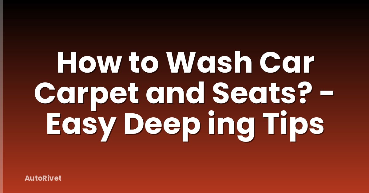 How to Wash Car Carpet and Seats? - Easy Deep ing Tips