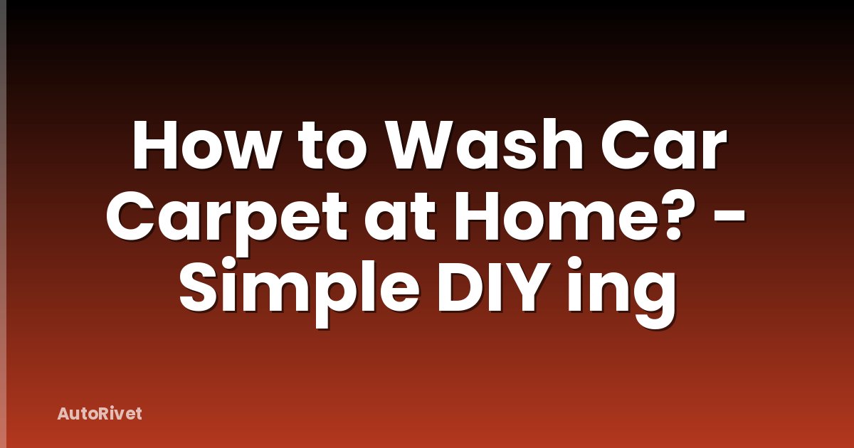 How to Wash Car Carpet at Home? - Simple DIY ing
