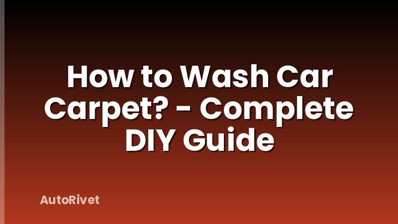 How to Wash Car Carpet? - Complete DIY Guide