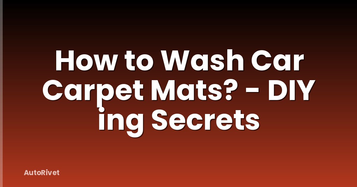 How to Wash Car Carpet Mats? - DIY ing Secrets