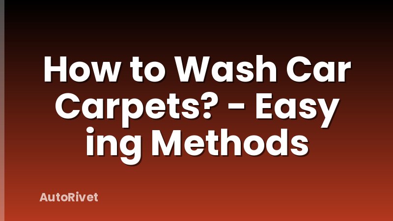 How to Wash Car Carpets? - Easy ing Methods