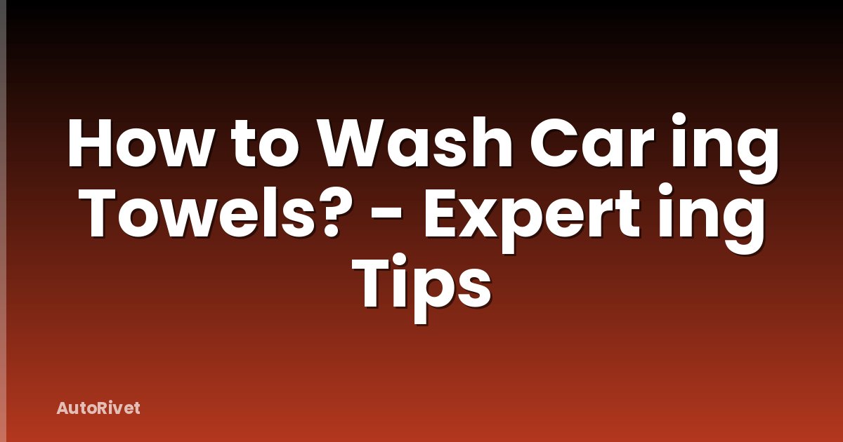 How to Wash Car ing Towels? - Expert ing Tips