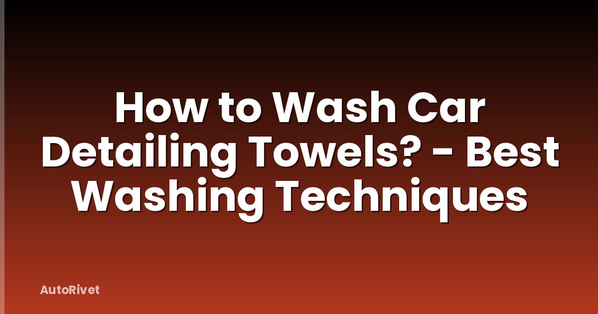 How to Wash Car Detailing Towels? - Best Washing Techniques