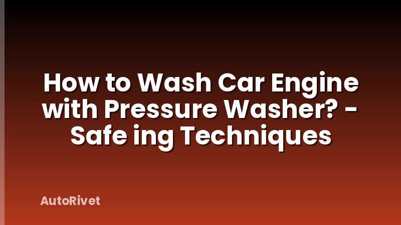 How to Wash Car Engine with Pressure Washer? - Safe ing Techniques