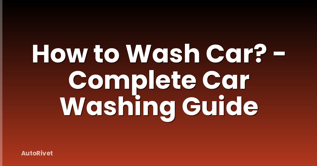 How to Wash Car? - Complete Car Washing Guide
