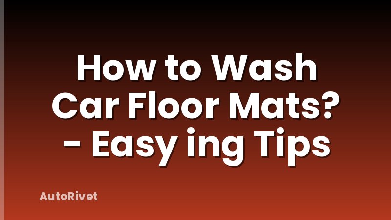 How to Wash Car Floor Mats? - Easy ing Tips