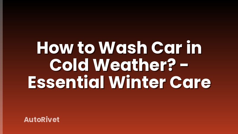 How to Wash Car in Cold Weather? - Essential Winter Care