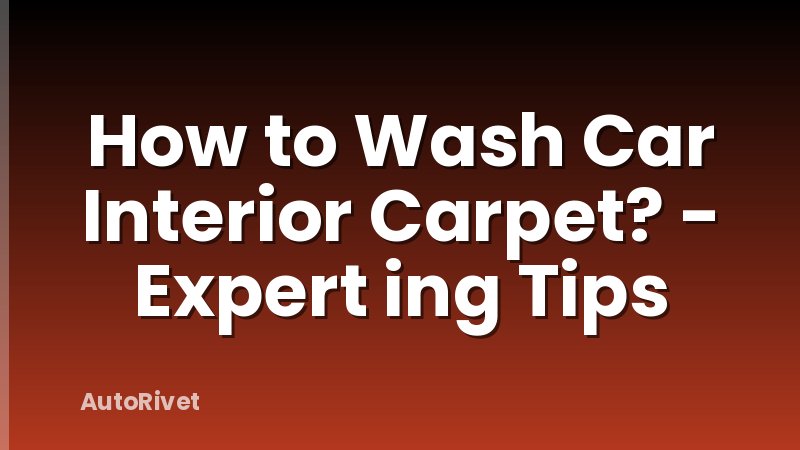 How to Wash Car Interior Carpet? - Expert ing Tips
