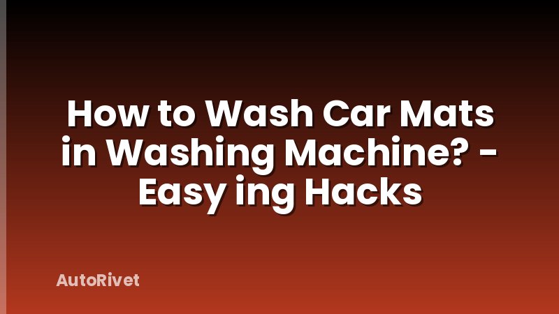 How to Wash Car Mats in Washing Machine? - Easy ing Hacks