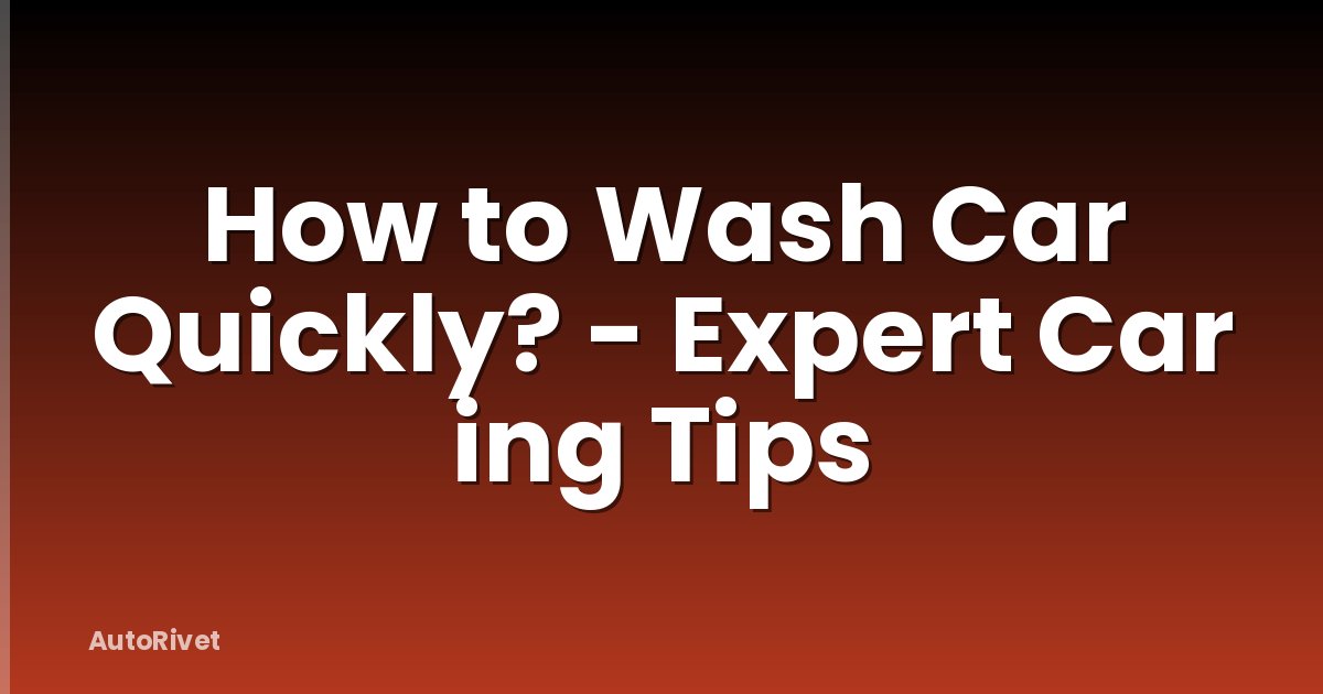 How to Wash Car Quickly? - Expert Car ing Tips