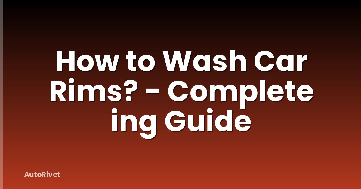 How to Wash Car Rims? - Complete ing Guide