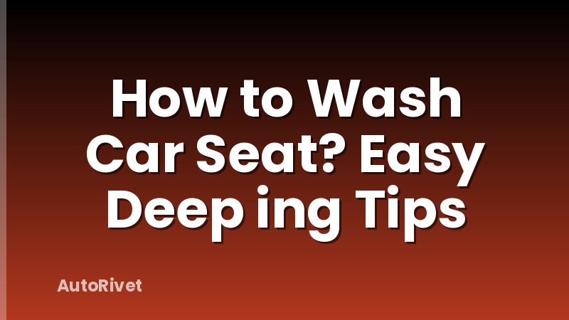 How to Wash Car Seat? Easy Deep ing Tips