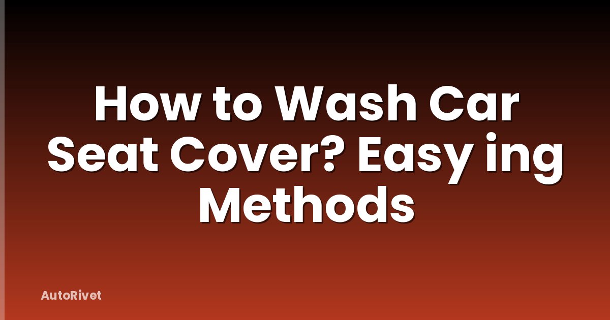 How to Wash Car Seat Cover? Easy ing Methods