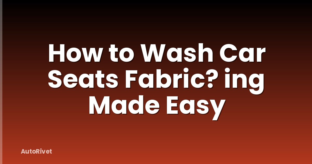 How to Wash Car Seats Fabric? ing Made Easy