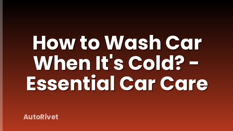How to Wash Car When It's Cold? - Essential Car Care