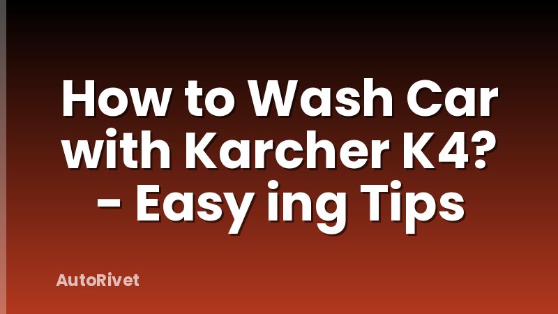 How to Wash Car with Karcher K4? - Easy ing Tips