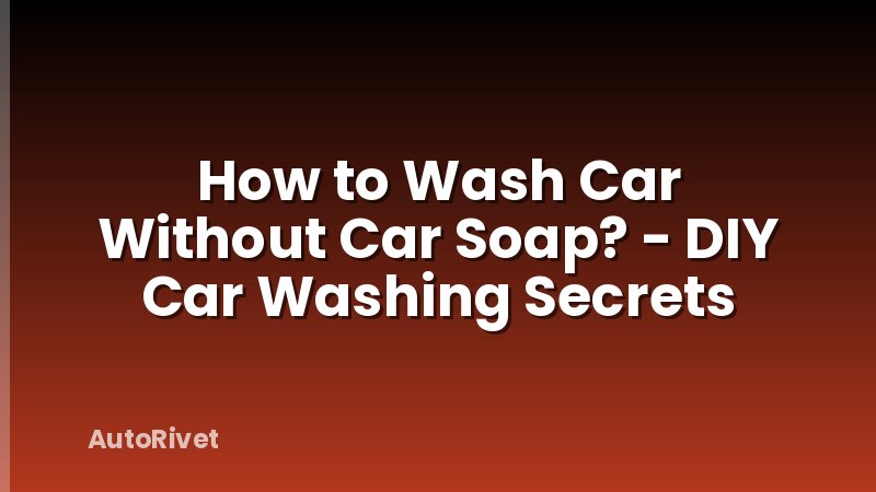 How to Wash Car Without Car Soap? - DIY Car Washing Secrets