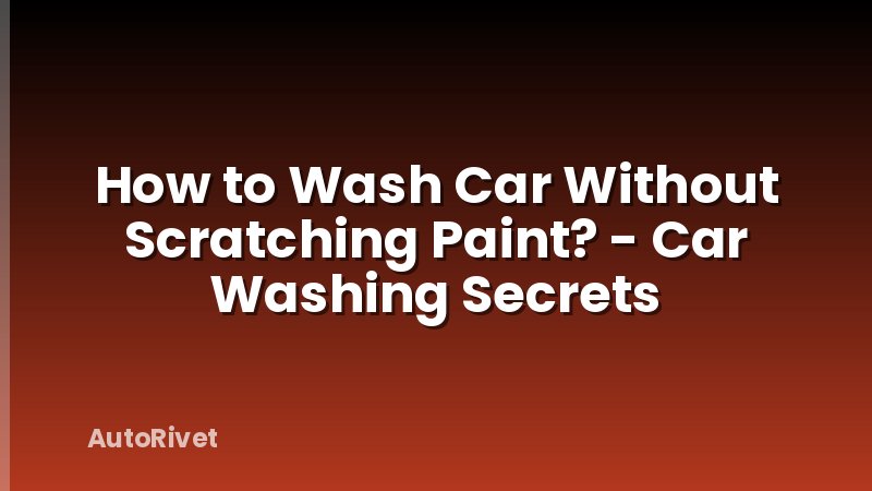 How to Wash Car Without Scratching Paint? - Car Washing Secrets