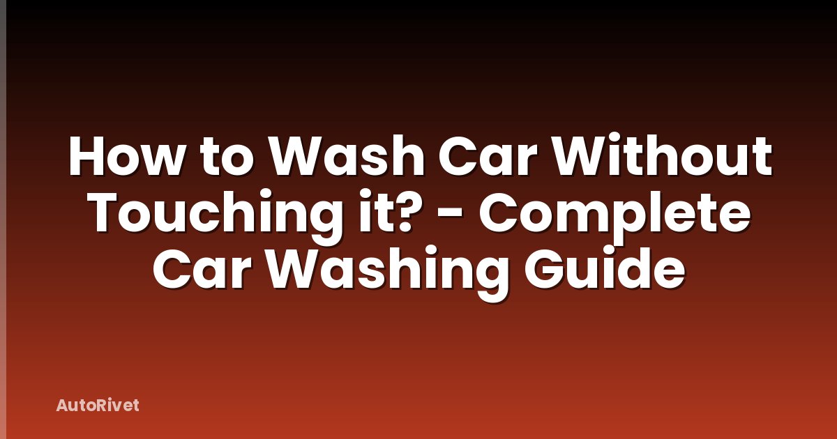 How to Wash Car Without Touching it? - Complete Car Washing Guide